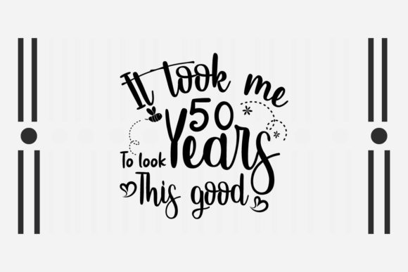 It Took Me 50 Years Svg, Birthday Quotes