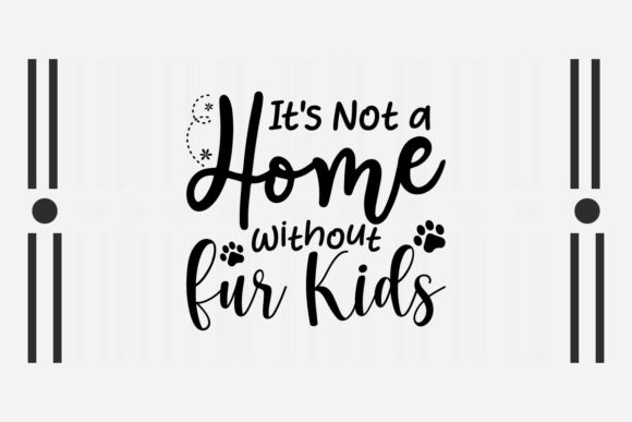 It’s Not a Home Without Fur Kids SVG Review