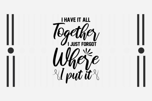 Sarcastic SVG I Have It All Together Review