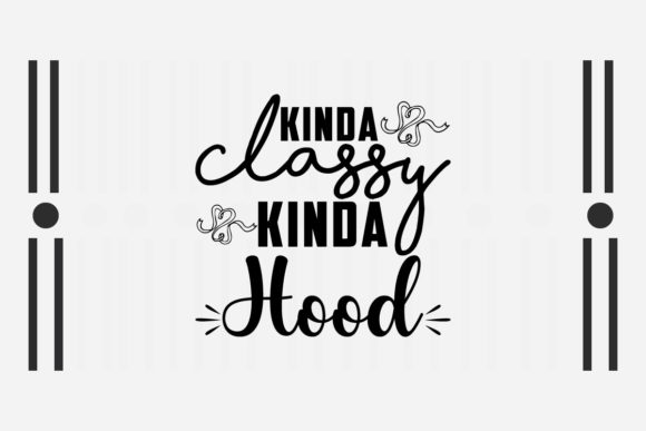 Sarcastic SVG Kinda Classy Kinda Hood Review